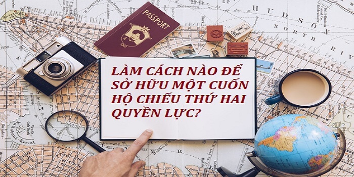 CÁCH ĐỂ SỞ HỮU CUỐN HỘ CHIẾU THỨ HAI QUYỀN LỰC?