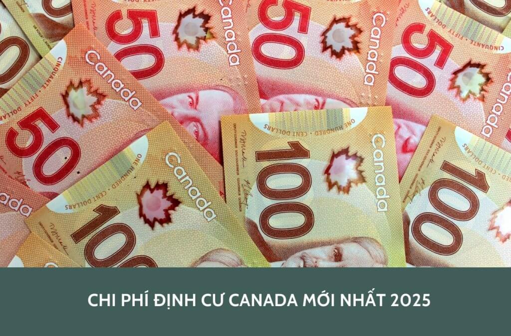 Chi phí định cư Canada mới nhất 2025