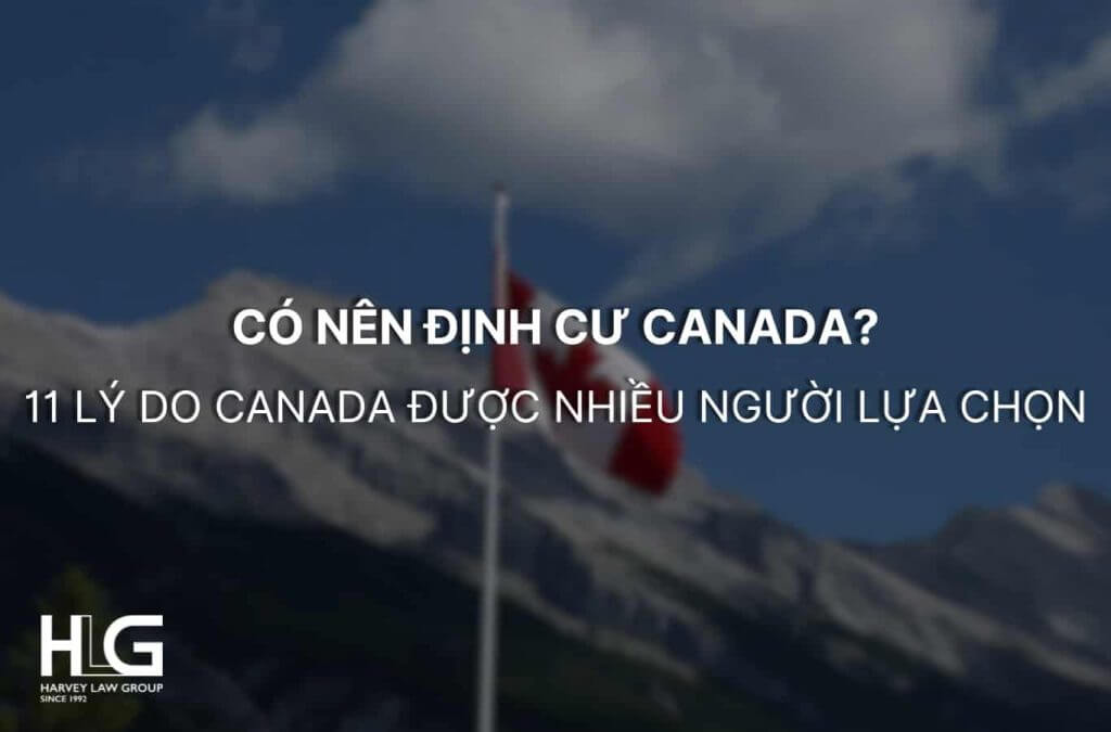 Có Nên Định Cư Canada Không? 11 Lý Do Canada Được Nhiều Người Chọn