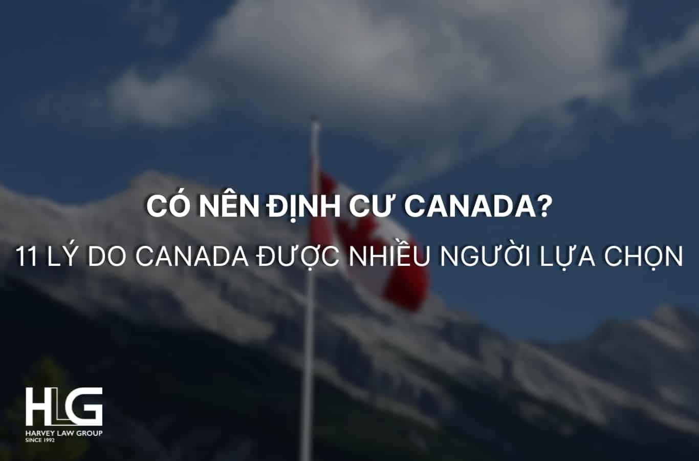 Có Nên Định Cư Canada Không? 11 Lý Do Canada Được Nhiều Người Chọn