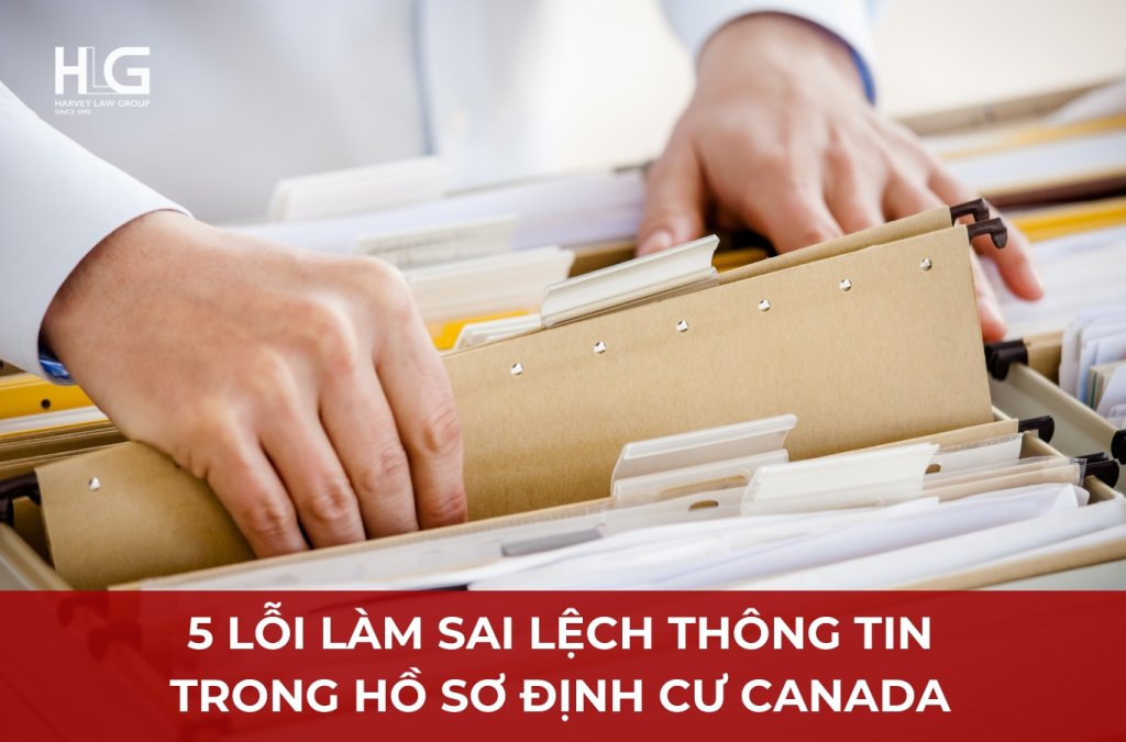 5 Lỗi Làm Sai Lệch Thông Tin Trong Hồ Sơ Định Cư Canada