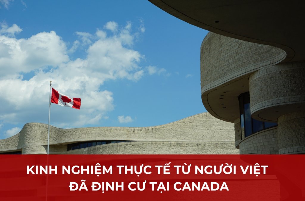 Kinh nghiệm thực tế từ người Việt đã định cư tại Canada