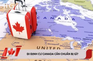 Định cư Canada cần chuẩn bị gì? Hướng dẫn chi tiết từ A đến Z